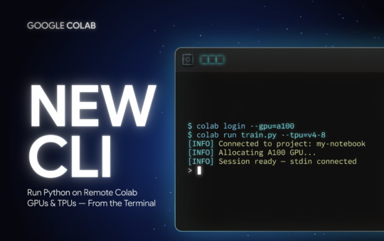 Google's New Colab CLI Lets Developers and AI Agents Run Python on Remote Colab GPUs and TPUs From the Terminal
